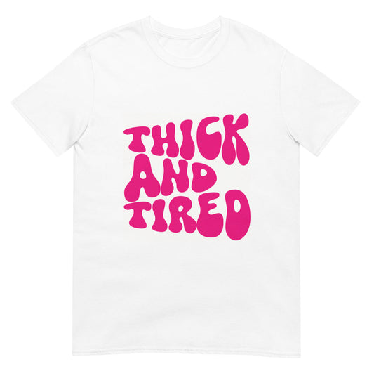 Thick and Tired T-Shirt